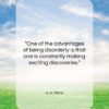 A. A. Milne quote: “One of the advantages of being disorderly…”- at QuotesQuotesQuotes.com