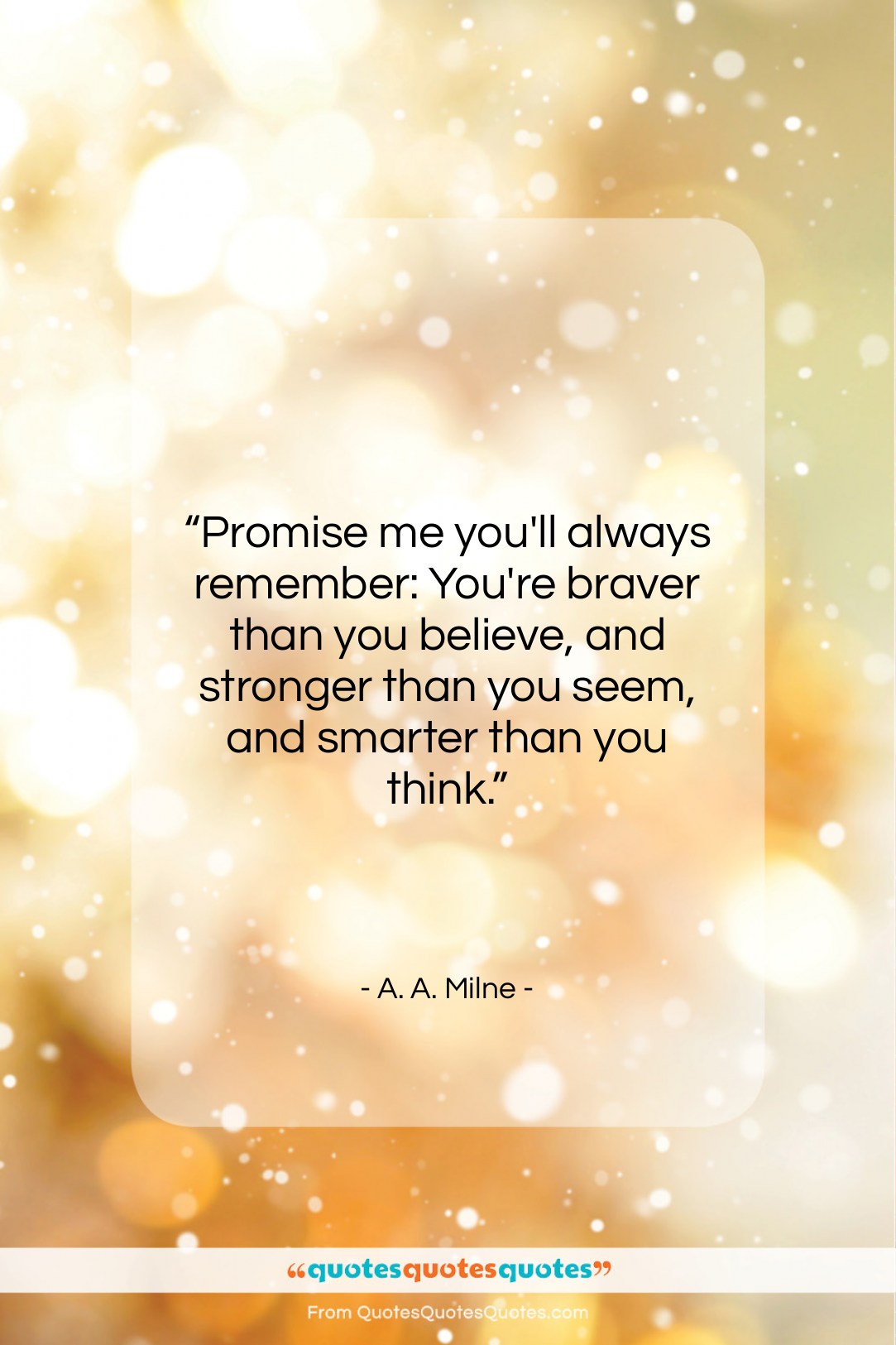 A. A. Milne quote: “Promise me you’ll always remember: You’re braver…”- at QuotesQuotesQuotes.com