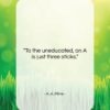A. A. Milne quote: “To the uneducated, an A is just…”- at QuotesQuotesQuotes.com
