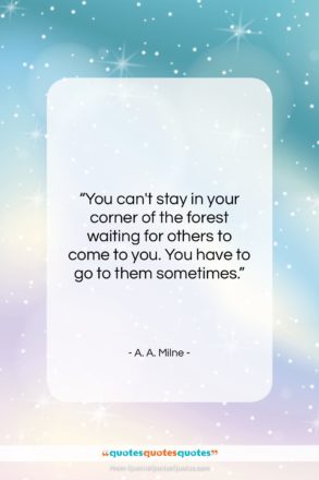 A. A. Milne quote: “You can’t stay in your corner of…”- at QuotesQuotesQuotes.com