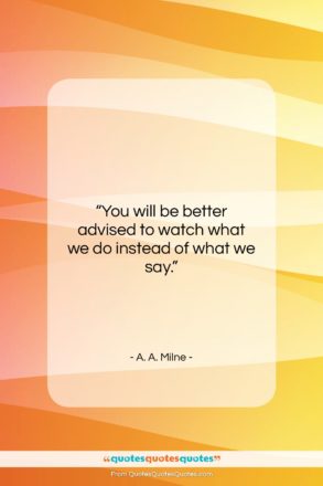 A. A. Milne quote: “You will be better advised to watch…”- at QuotesQuotesQuotes.com