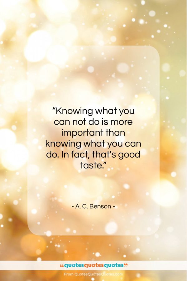 A. C. Benson quote: “Knowing what you can not do is…”- at QuotesQuotesQuotes.com