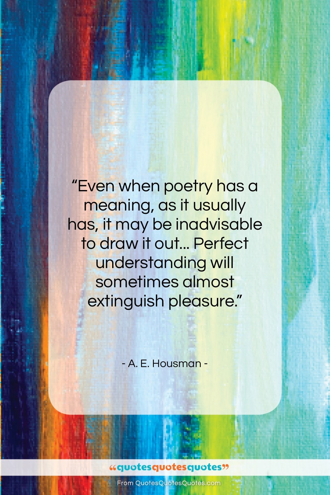 A. E. Housman quote: “Even when poetry has a meaning, as…”- at QuotesQuotesQuotes.com