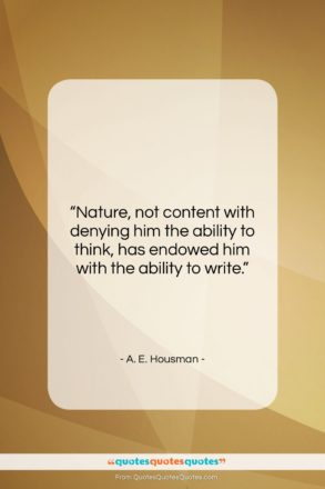 A. E. Housman quote: “Nature, not content with denying him the…”- at QuotesQuotesQuotes.com
