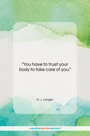A. J. Langer quote: “You have to trust your body to…”- at QuotesQuotesQuotes.com