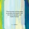 A. J. Liebling quote: “The function of the press in society…”- at QuotesQuotesQuotes.com