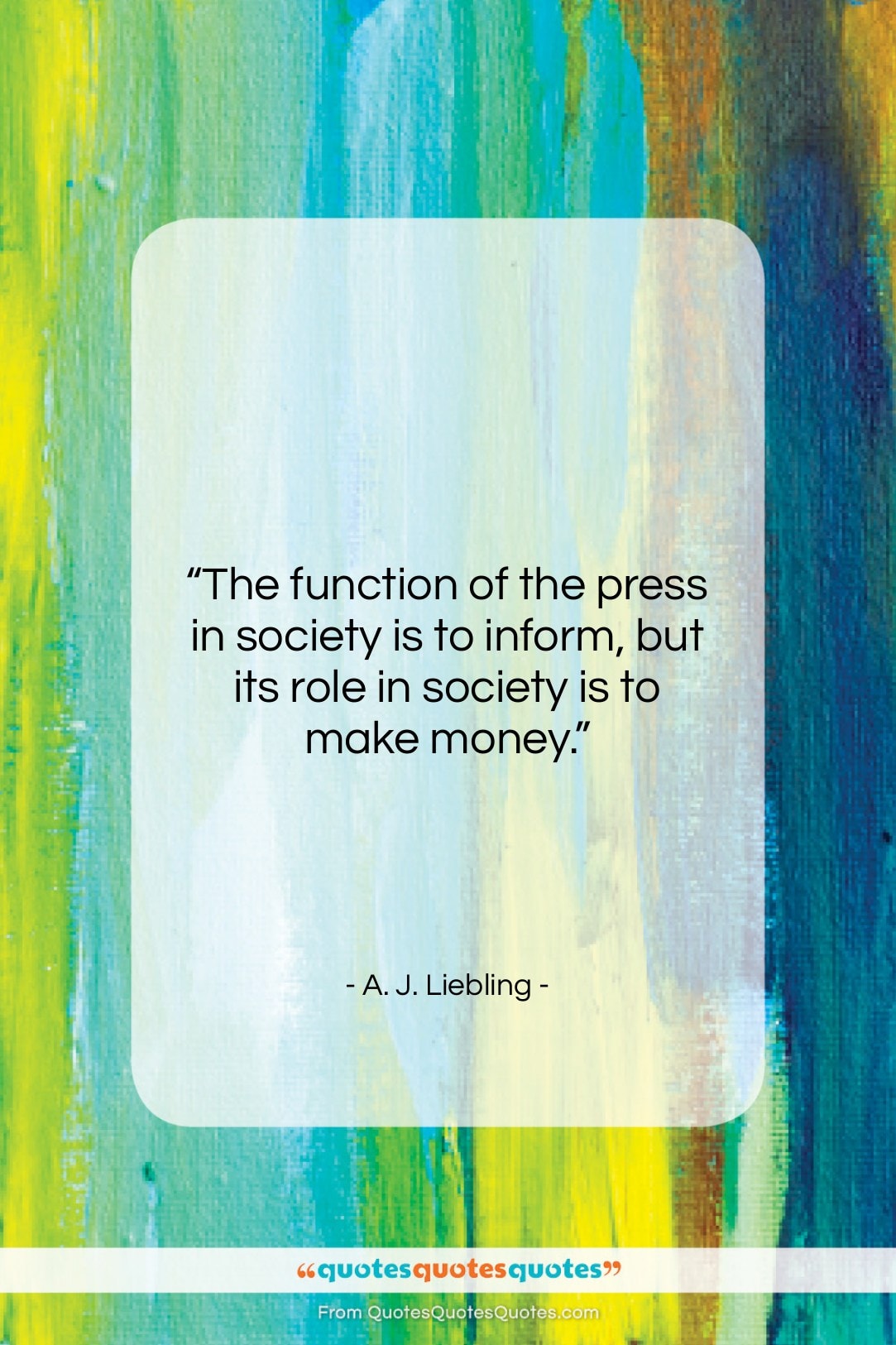 A. J. Liebling quote: “The function of the press in society…”- at QuotesQuotesQuotes.com