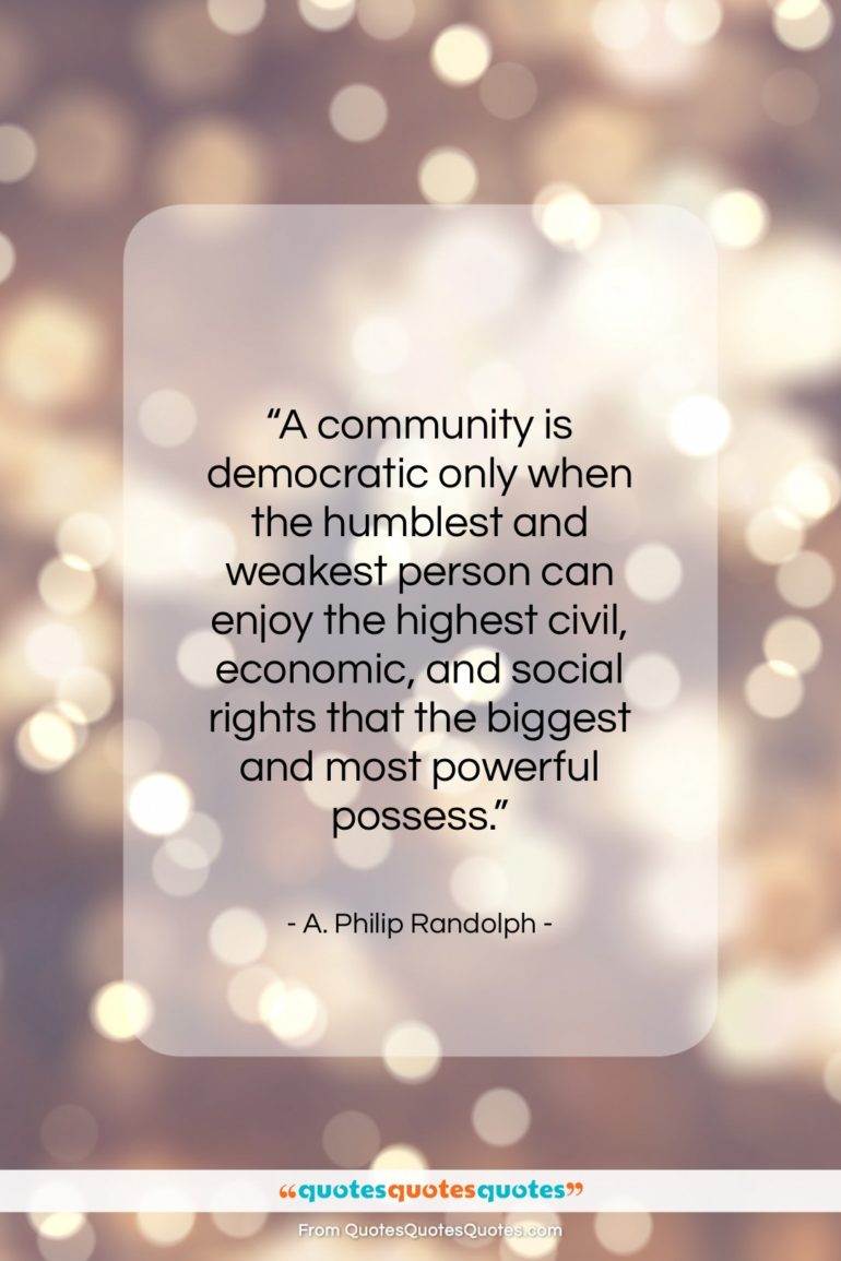 A. Philip Randolph quote: “A community is democratic only when the…”- at QuotesQuotesQuotes.com