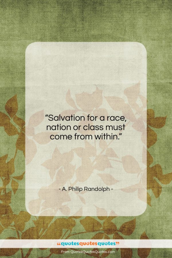 A. Philip Randolph quote: “Salvation for a race, nation or class…”- at QuotesQuotesQuotes.com
