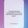 A. Whitney Brown quote: “The past actually happened but history is…”- at QuotesQuotesQuotes.com