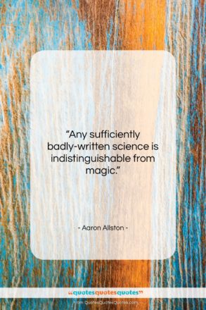 Aaron Allston quote: “Any sufficiently badly-written science is indistinguishable from…”- at QuotesQuotesQuotes.com