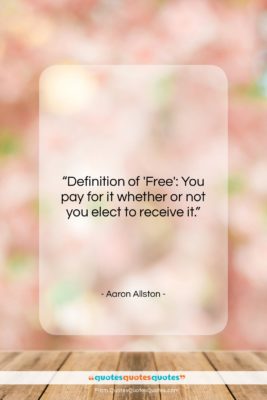 Aaron Allston quote: “Definition of ‘Free’: You pay for it…”- at QuotesQuotesQuotes.com
