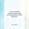 Aaron Allston quote: “If you hack the Vatican server, have…”- at QuotesQuotesQuotes.com
