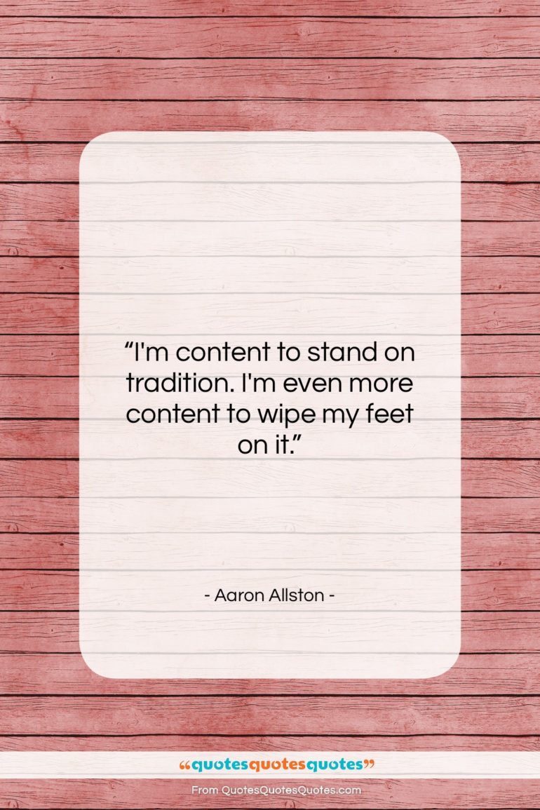 Aaron Allston quote: “I’m content to stand on tradition. I’m…”- at QuotesQuotesQuotes.com