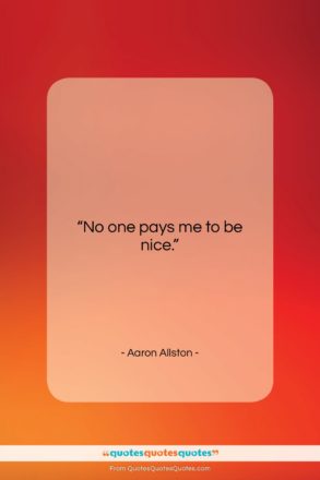 Aaron Allston quote: “No one pays me to be nice….”- at QuotesQuotesQuotes.com