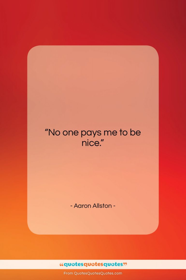 Aaron Allston quote: “No one pays me to be nice….”- at QuotesQuotesQuotes.com