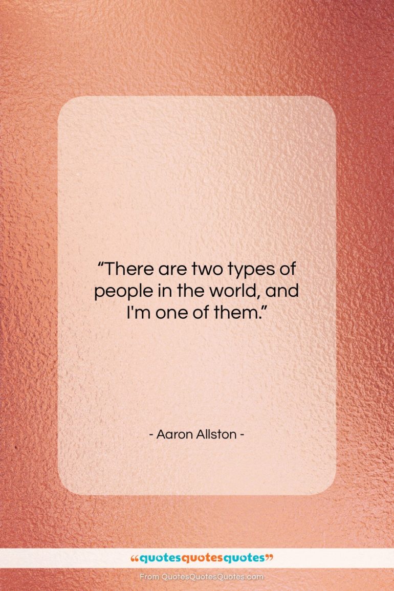 Aaron Allston quote: “There are two types of people in…”- at QuotesQuotesQuotes.com