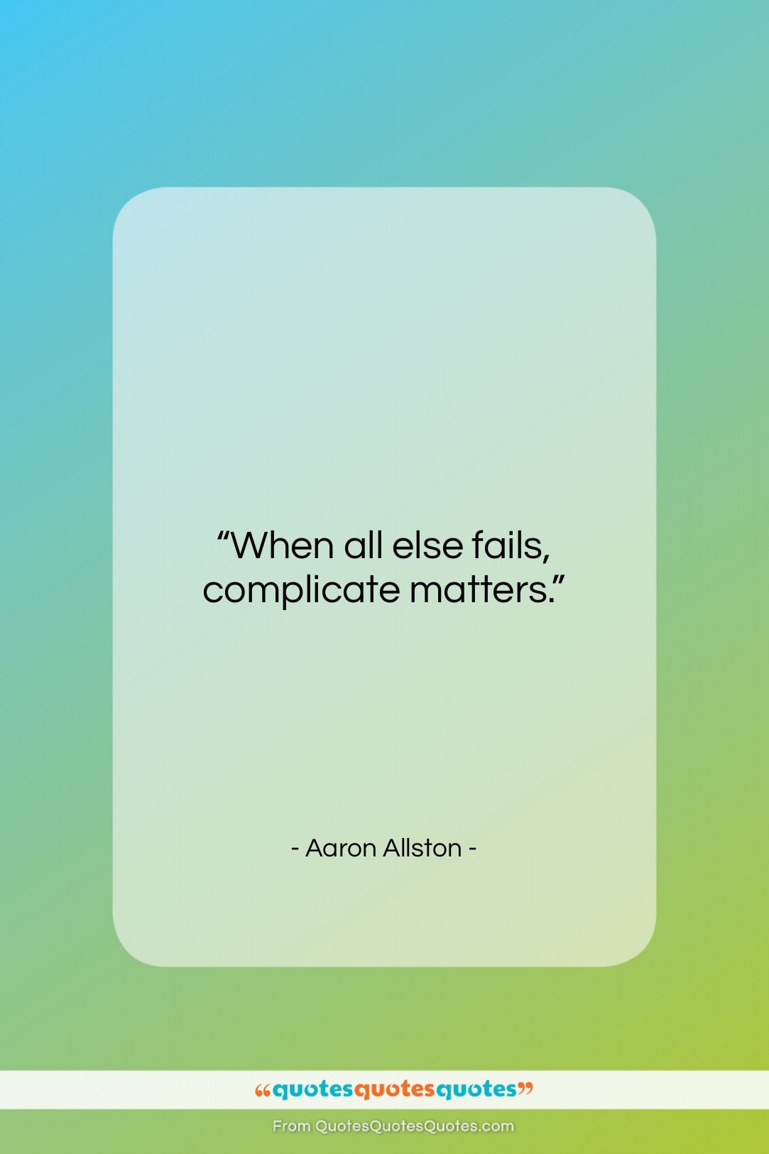 Aaron Allston quote: “When all else fails, complicate matters….”- at QuotesQuotesQuotes.com
