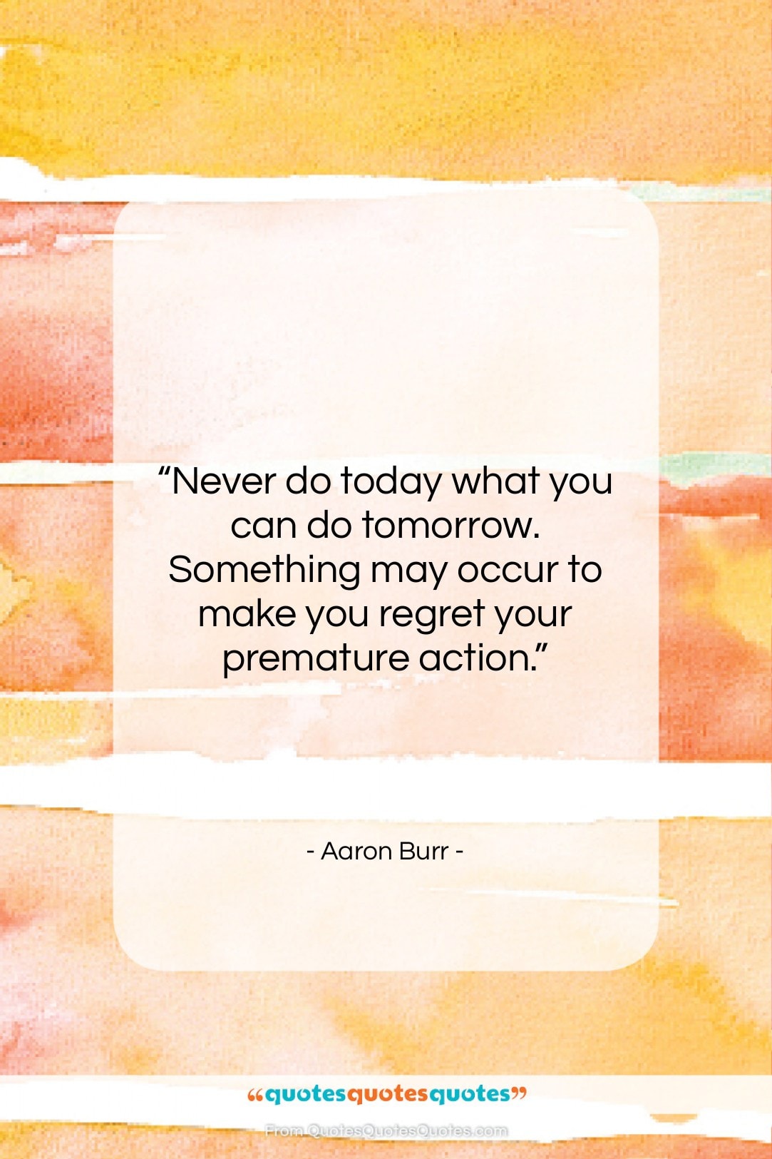 Aaron Burr quote: “Never do today what you can do…”- at QuotesQuotesQuotes.com