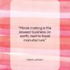 Aaron Latham quote: “Movie making is the slowest business on…”- at QuotesQuotesQuotes.com