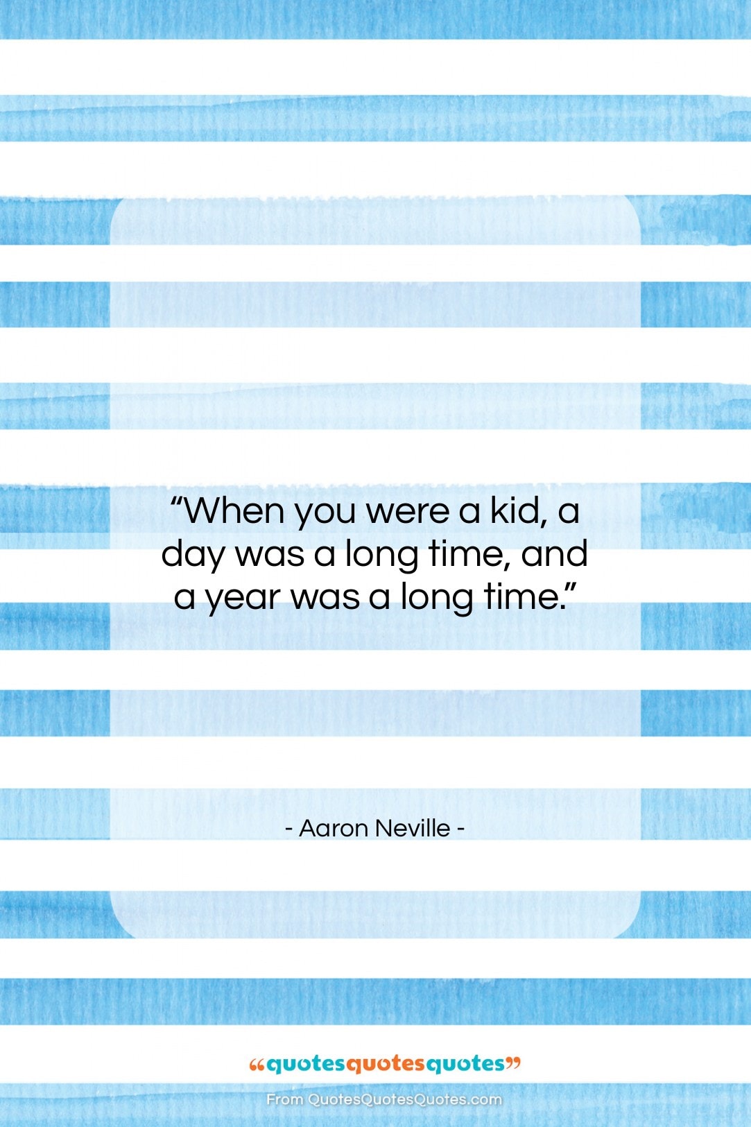 Aaron Neville quote: “When you were a kid, a day…”- at QuotesQuotesQuotes.com