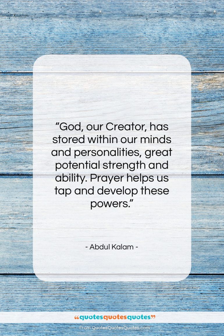 Abdul Kalam quote: “God, our Creator, has stored within our…”- at QuotesQuotesQuotes.com