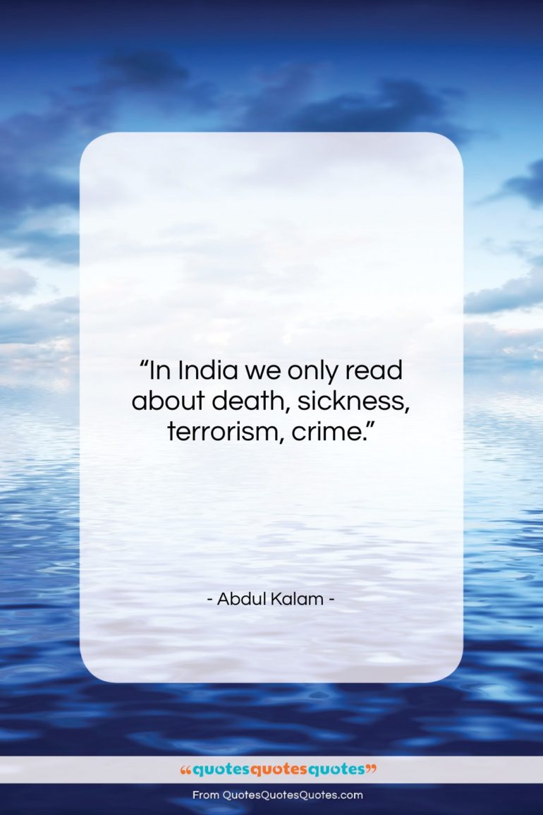 Abdul Kalam quote: “In India we only read about death,…”- at QuotesQuotesQuotes.com