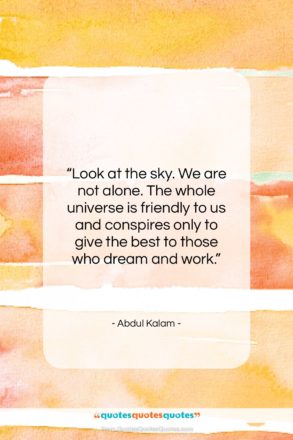 Abdul Kalam quote: “Look at the sky. We are not…”- at QuotesQuotesQuotes.com