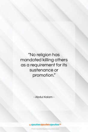 Abdul Kalam quote: “No religion has mandated killing others as…”- at QuotesQuotesQuotes.com