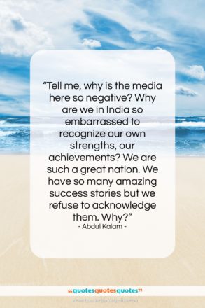 Abdul Kalam quote: “Tell me, why is the media here…”- at QuotesQuotesQuotes.com