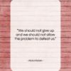 Abdul Kalam quote: “We should not give up and we…”- at QuotesQuotesQuotes.com