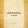 Abdul Kalam quote: “You have to dream before your dreams…”- at QuotesQuotesQuotes.com