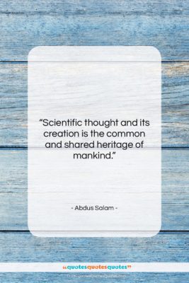 Abdus Salam quote: “Scientific thought and its creation is the…”- at QuotesQuotesQuotes.com
