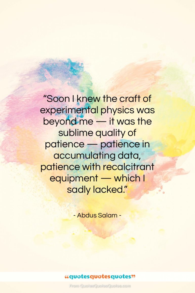 Abdus Salam quote: “Soon I knew the craft of experimental…”- at QuotesQuotesQuotes.com