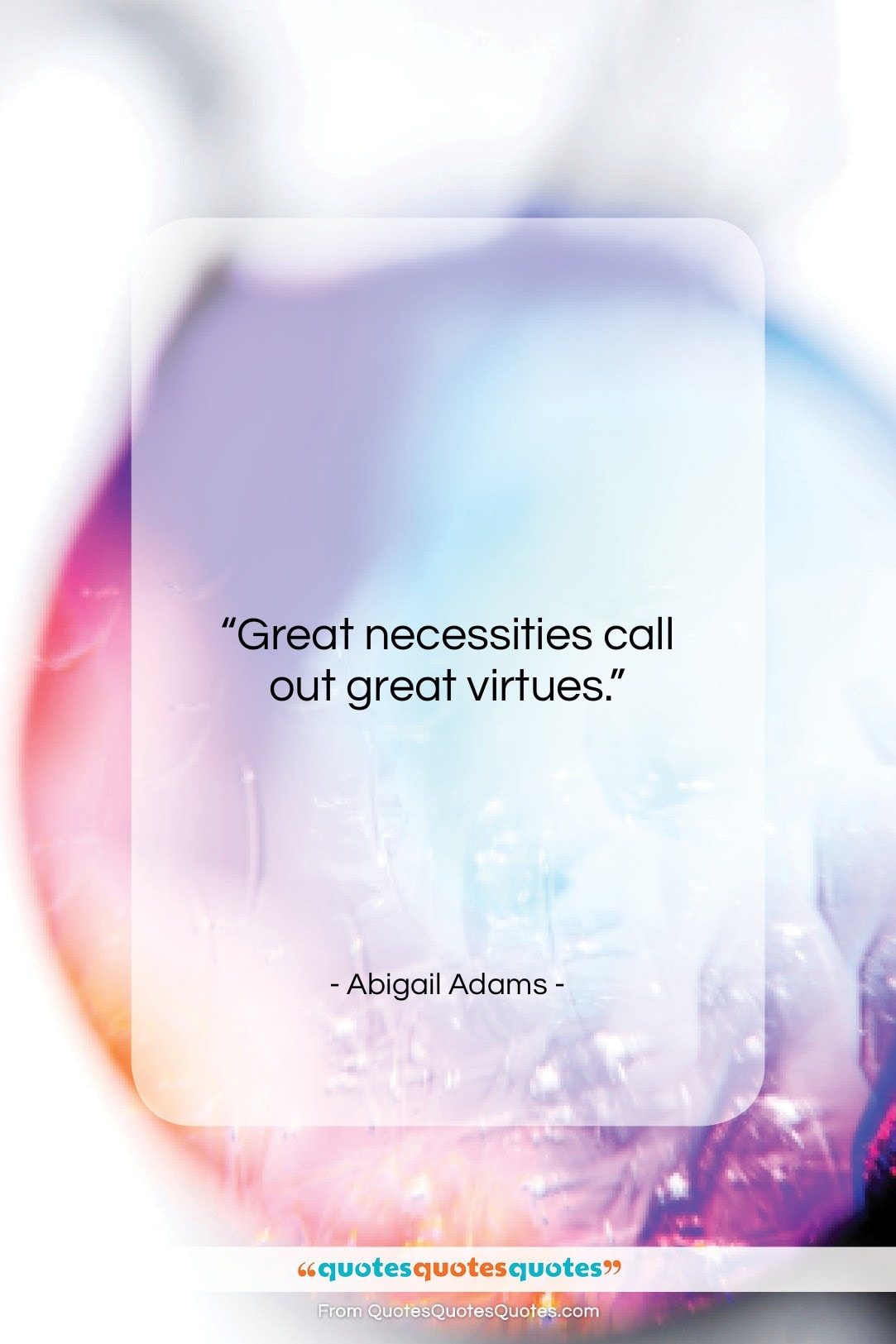 Abigail Adams quote: “Great necessities call out great virtues….”- at QuotesQuotesQuotes.com