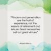 Abigail Adams quote: “Wisdom and penetration are the fruit of…”- at QuotesQuotesQuotes.com