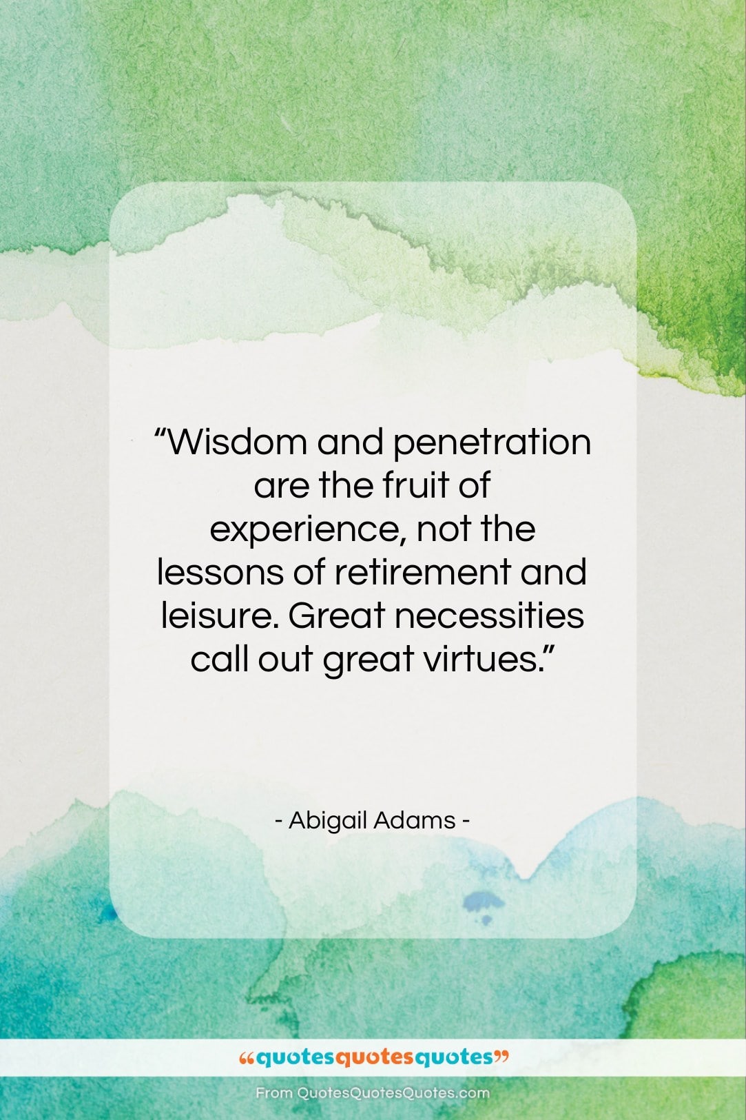 Abigail Adams quote: “Wisdom and penetration are the fruit of…”- at QuotesQuotesQuotes.com