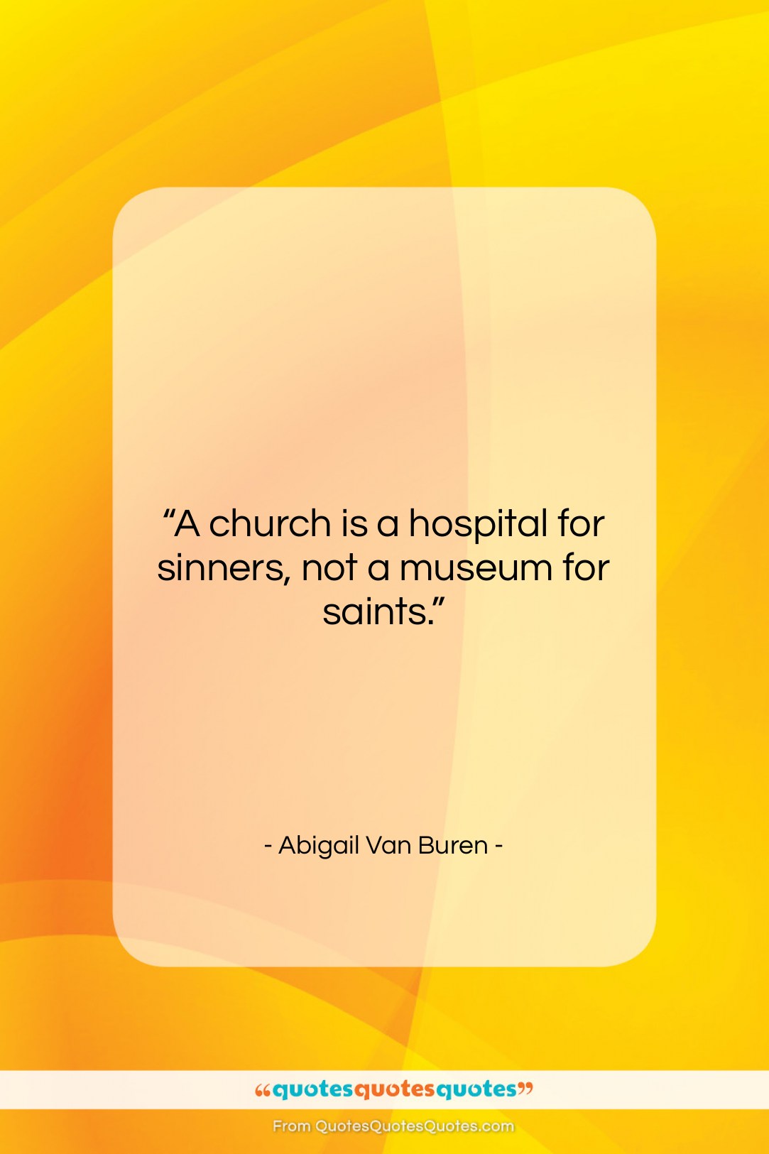 Abigail Van Buren quote: “A church is a hospital for sinners,…”- at QuotesQuotesQuotes.com