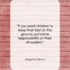 Abigail Van Buren quote: “If you want children to keep their…”- at QuotesQuotesQuotes.com