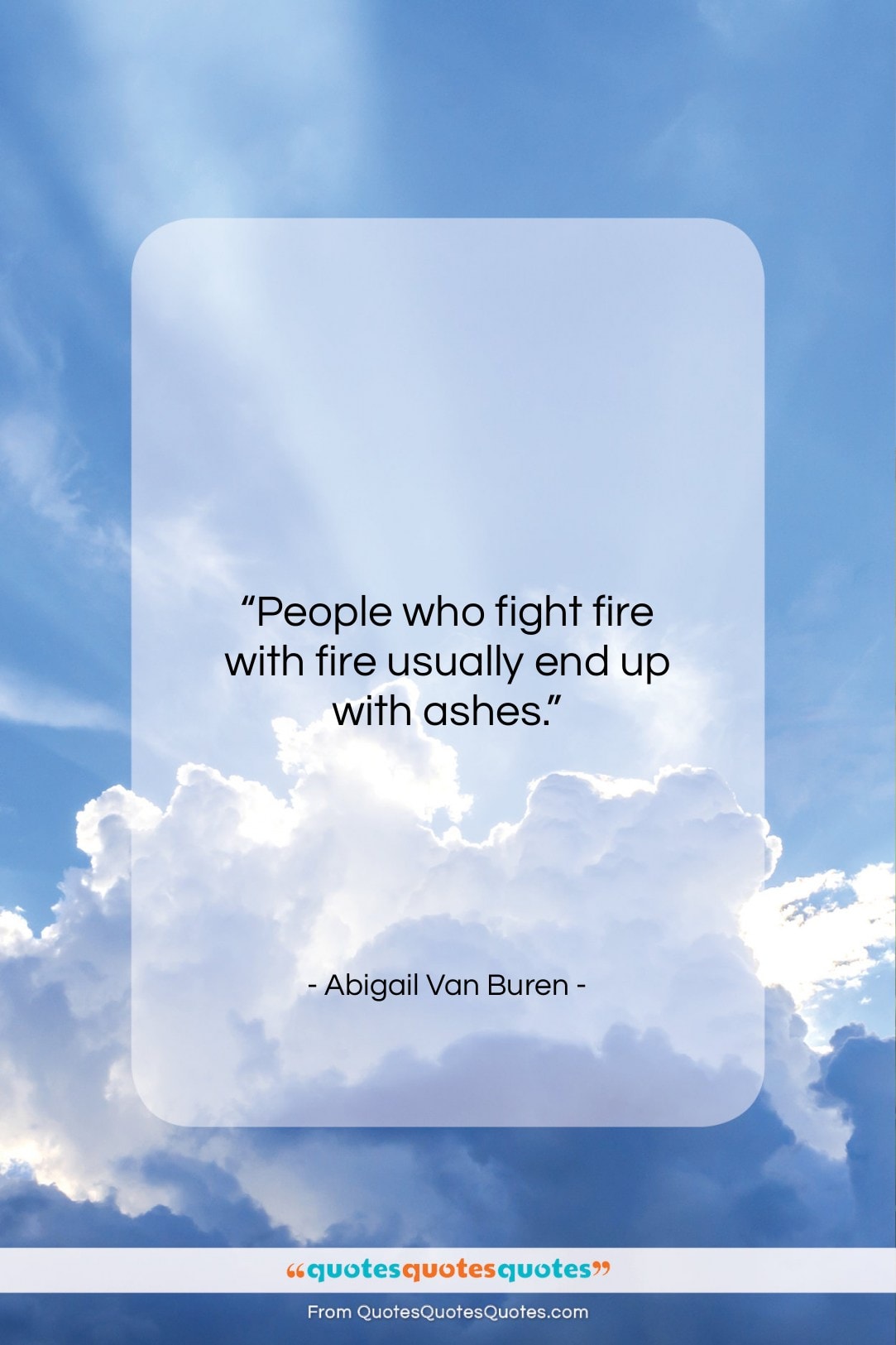 Abigail Van Buren quote: “People who fight fire with fire usually…”- at QuotesQuotesQuotes.com