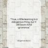 Abigail Van Buren quote: “True, a little learning is a dangerous…”- at QuotesQuotesQuotes.com