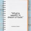 Abraham Cahan quote: “What is wealth? A dream of fools…”- at QuotesQuotesQuotes.com