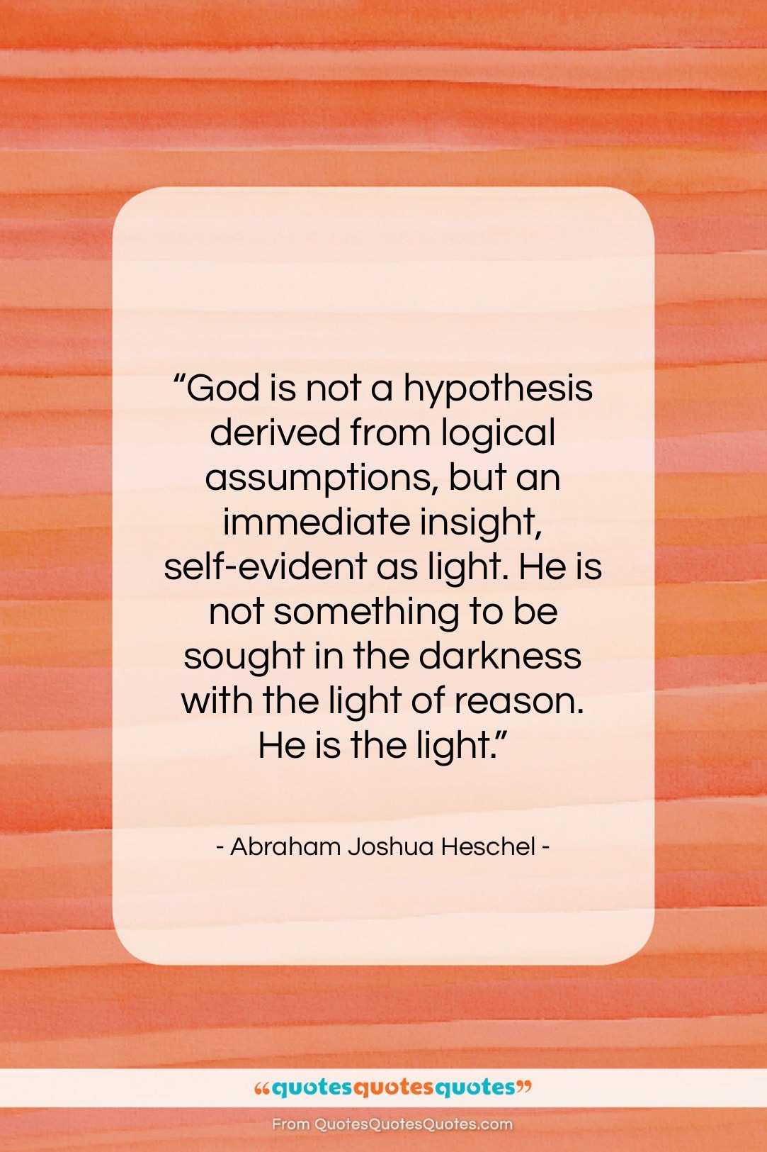 Abraham Joshua Heschel quote: “God is not a hypothesis derived from…”- at QuotesQuotesQuotes.com