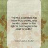 Abraham Joshua Heschel quote: “He who is satisfied has never truly…”- at QuotesQuotesQuotes.com