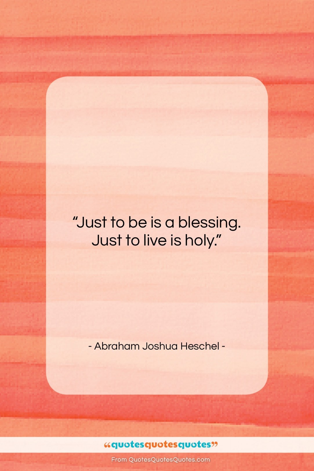 Abraham Joshua Heschel quote: “Just to be is a blessing. Just…”- at QuotesQuotesQuotes.com