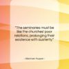 Abraham Kuyper quote: “The seminaries must be like the churches’…”- at QuotesQuotesQuotes.com