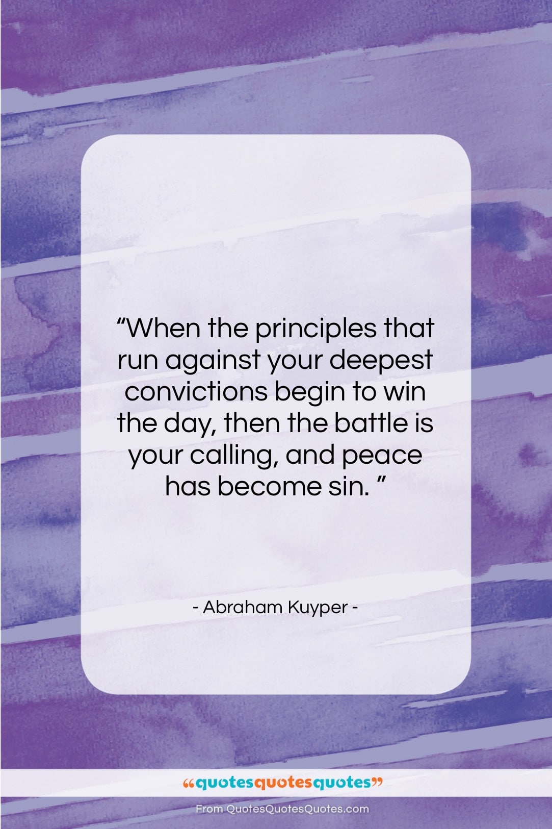 Abraham Kuyper quote: “When the principles that run against your…”- at QuotesQuotesQuotes.com