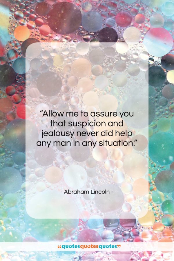 Abraham Lincoln quote: “Allow me to assure you that suspicion…”- at QuotesQuotesQuotes.com
