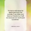 Abraham Lincoln quote: “America will never be destroyed from the…”- at QuotesQuotesQuotes.com