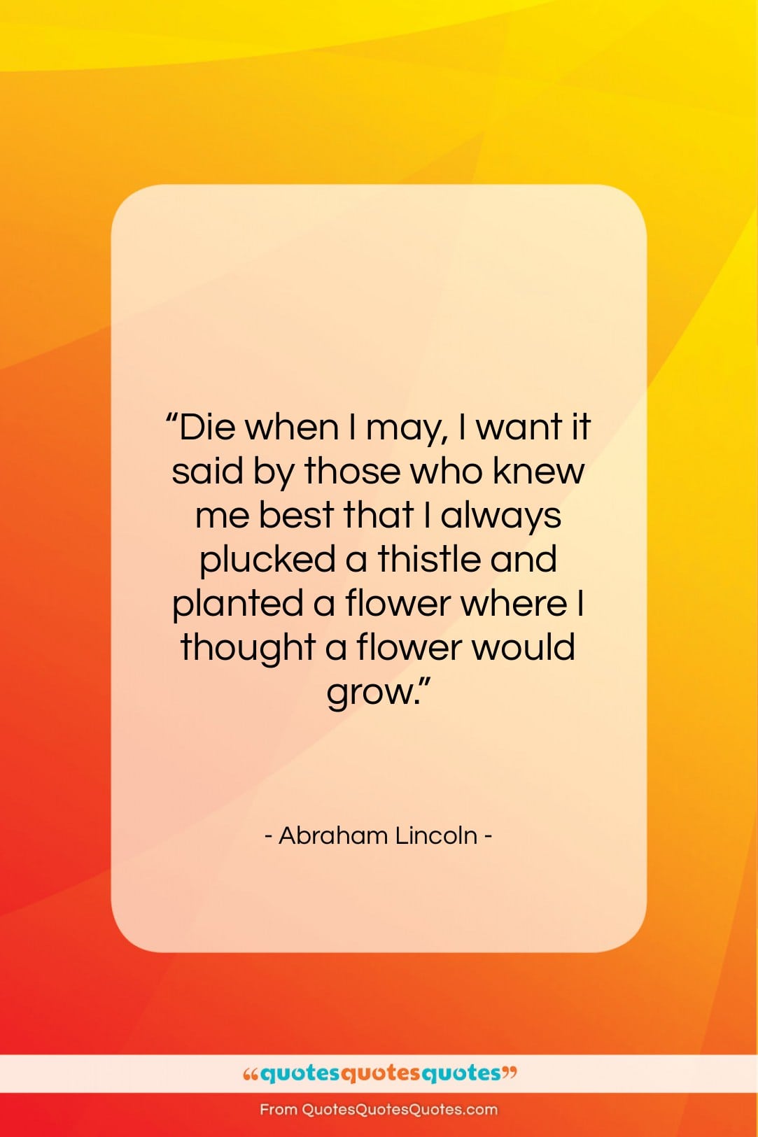 Abraham Lincoln quote: “Die when I may, I want it…”- at QuotesQuotesQuotes.com
